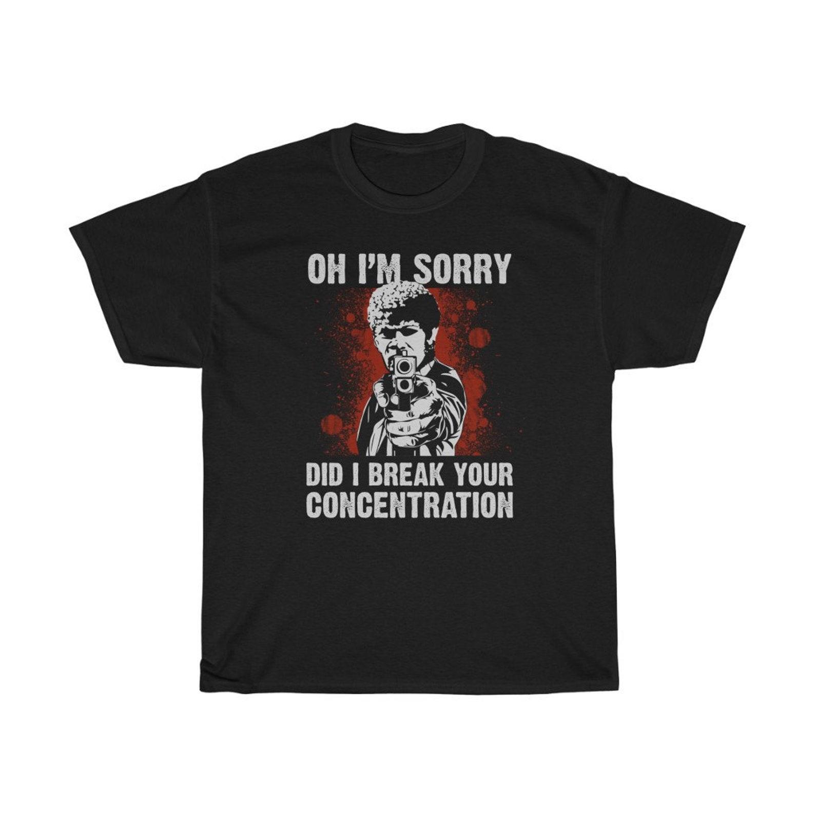 Oh I m Sorry Did I Break Your Concentration Classic T-Shirt M