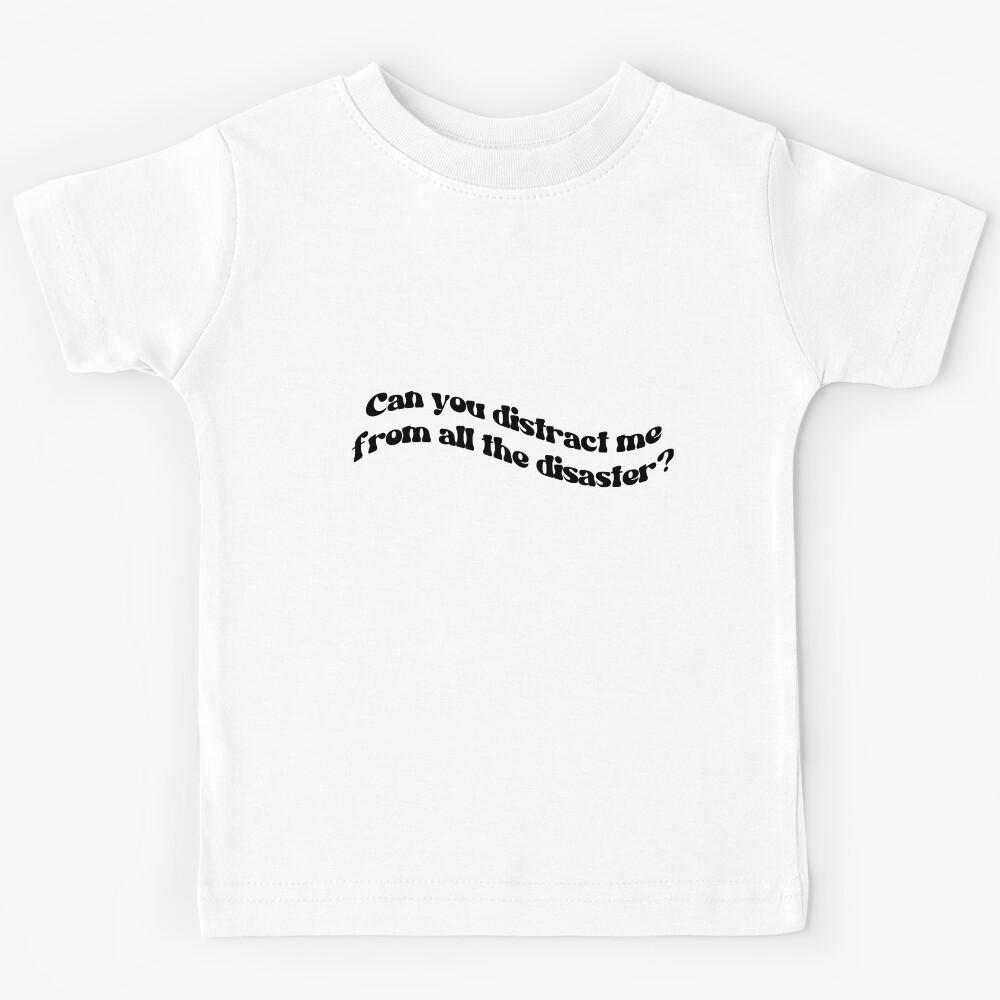 Can you distract me from all the disaster? Kids T-Shirt 130