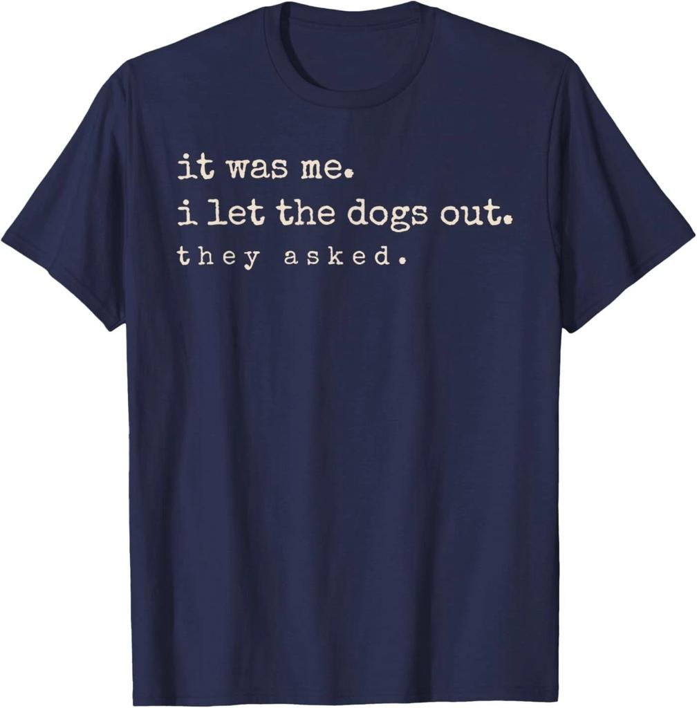 It was Me I Let The Dogs Out They Asked Funny Dog Quote T-Shirt