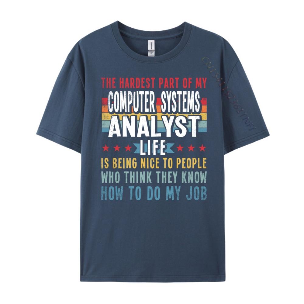 Funny Profession Quote Computer Systems Analyst Big And Tall T Shirts Mens TShirts Classic Camisas De Hombre