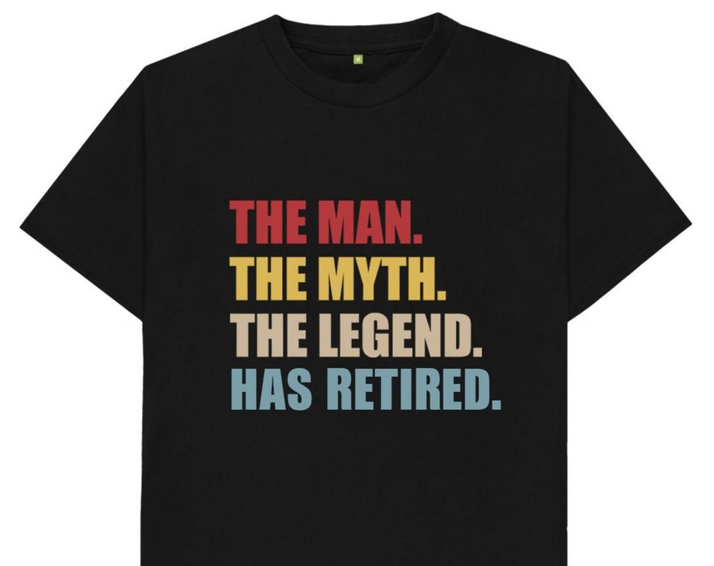 The Man The Myth The Legend Has Retired T shirt