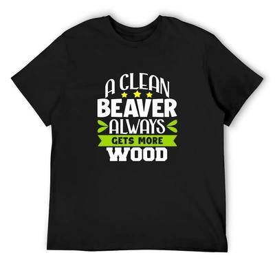Funny Sarcastic Saying A Clean Beaver Always Gets More Wood T-Shirt Valentines Boutique Clothes Customs Mens Designer T Shirt