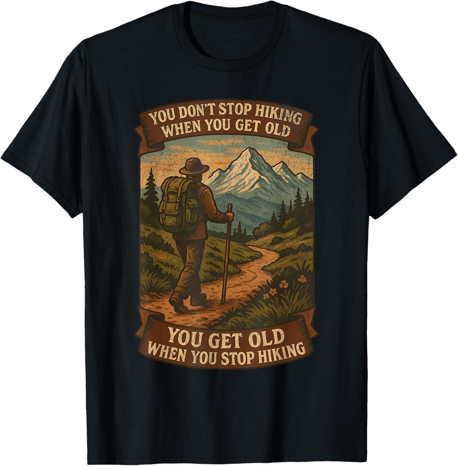 You Don’t Stop Hiking When You Get Old Adventure T-Shirt Mens Womens Tees Top unisex T-Shirt Mens Womens Tees Top L