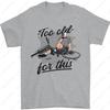 Too Old for This Funny Cycling Bicycle Mens TShirt Summer Fashion Classic Streetwear Regular High Quality Cotton Men Clothing