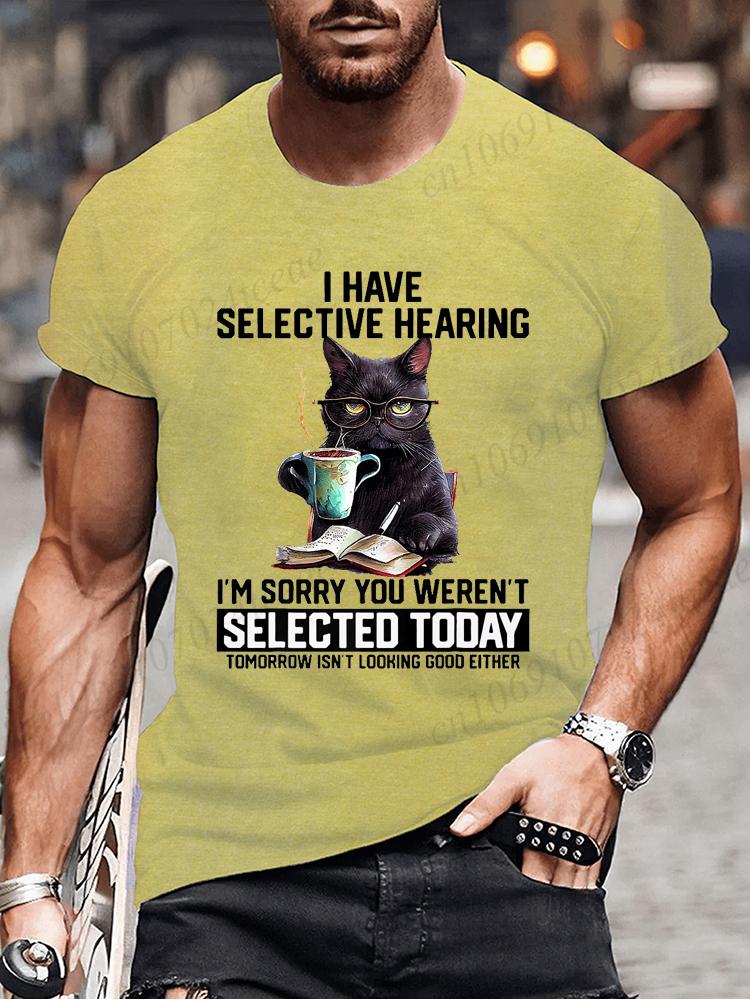 Novelty I Have Selective Hearing You Werent Selected Cat T Shirt Graphic Short Sleeve Husband Great Gifts Summer Fashion T-shirt