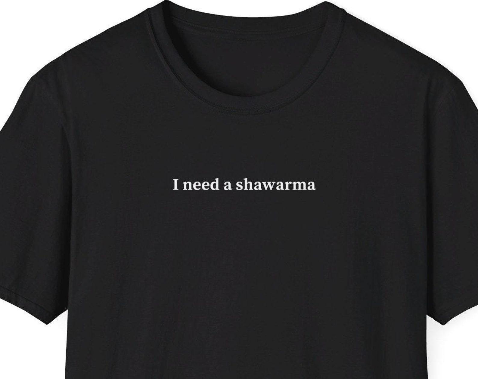 I need a shawarma shirt, Middle Eastern Food Shirt, Gift for Shawarma Lover, Minimalist Shirt for Women & Men, Trendy Short Sleeve Tshirt S