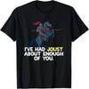 Jousting Shirt Medieval Knight Shirt Joust Pun Gift For Men T-Shirt