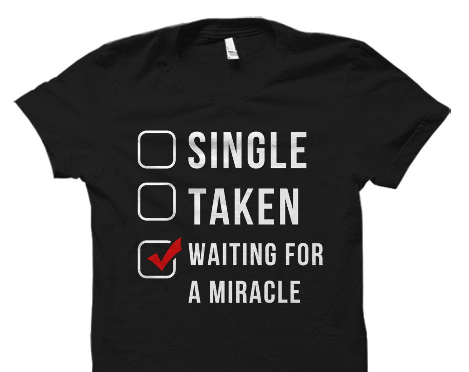 Funny Single Gift. Single Shirt. Gift for Single. Happy Single Gift. Single Mom Gift. Single Mom Shirt. Single Dad Shirt. Single Dad #OS2549 4XL