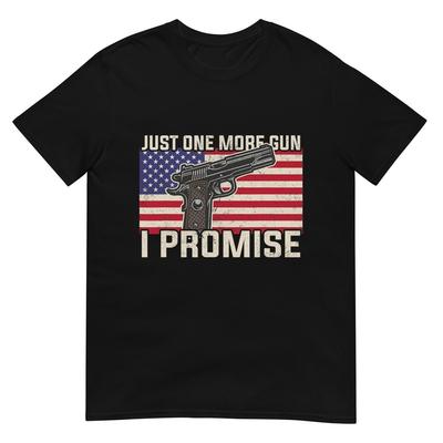 Just One More Gun I Promise Patriotic Gift For Husband Dad T-Shirt for Women Men