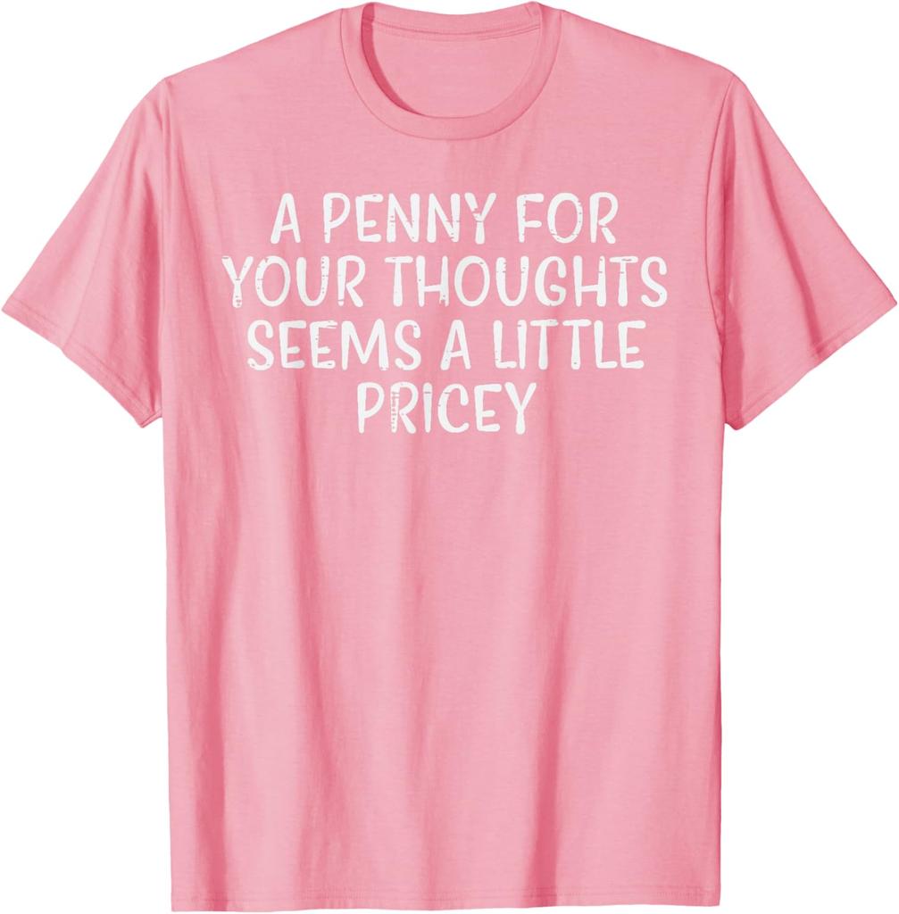 A Penny For Your Thoughts Pricey Funny Sarcastic Graphic Tee Cotton Casual Short Sleeve TShirt