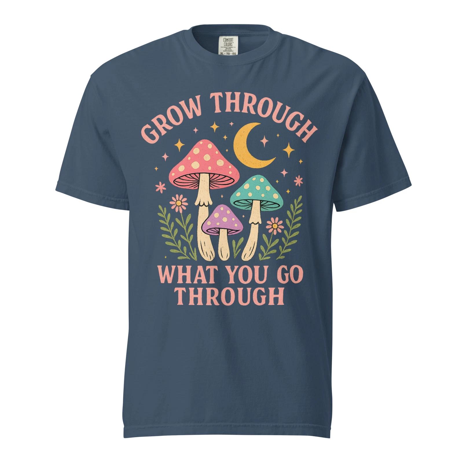 Grow Through What You Go Through Mushroom Shirt Motivational Heavyweight Unisex 2XL
