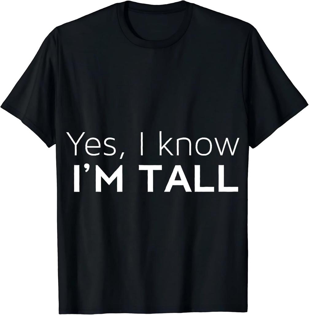 Yes I'm Tall - Funny Tall People Gifts for Tall Person T-Shirt