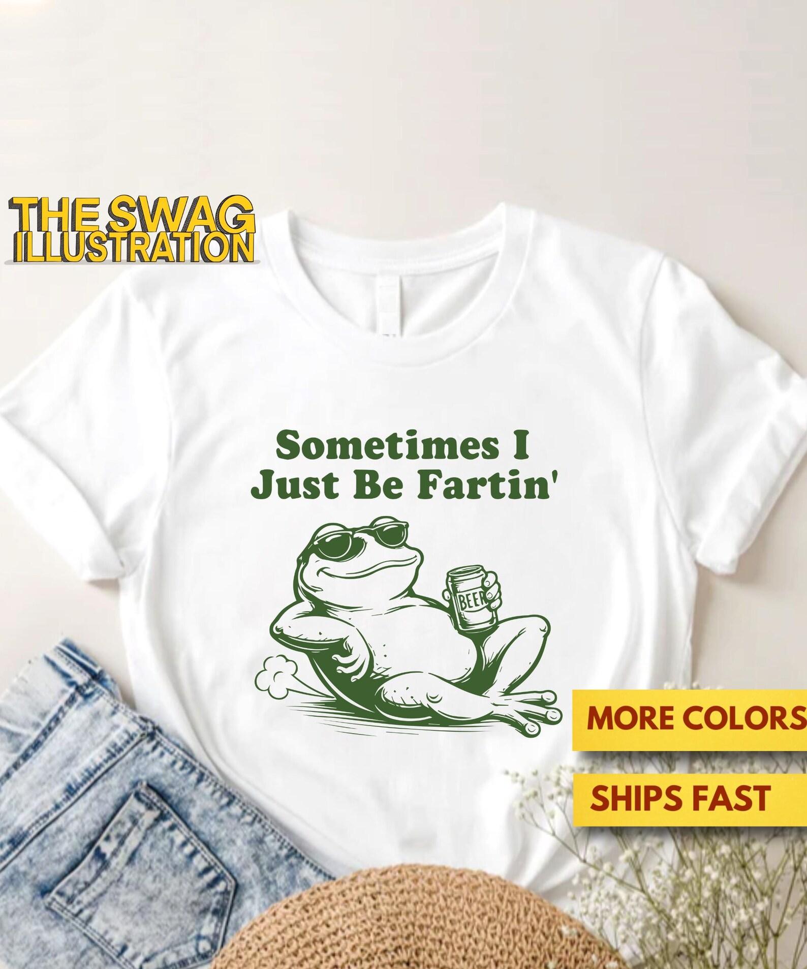 Sometimes I Just Be Fartin Shirt, Funny Frog Farting Shirt, Lazy Frog Drinking Beer Shirt, Frog Meme Shirt, Cute Animal Lovers GifT shirt 4XL