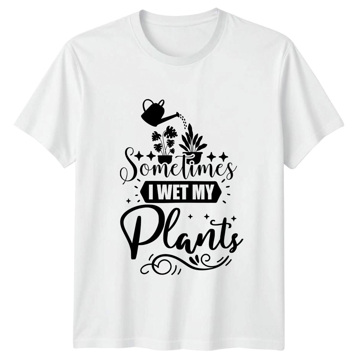 Sometimes I Wet My Plants T-Shirt Indoor Plants Gardening 2026 Birthday Gift XXXL