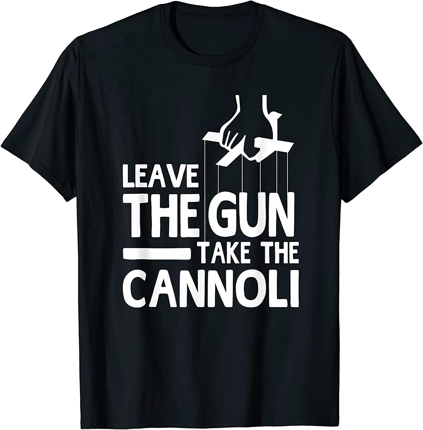 NEW LIMITED! Leave The Gun Take the Cannoli Funny Cotton Tee - MADE IN USA XL