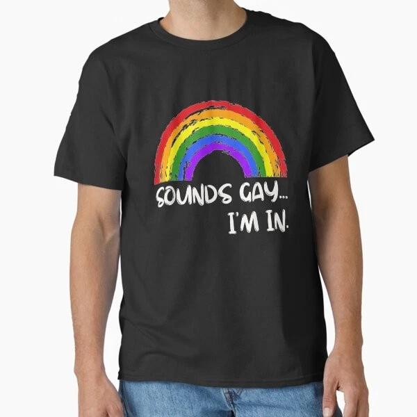 Klingt schwul, ich bin dabei Lustiges Regenbogen Pride Klassisches T-Shirt Hergestellt in USA Größe S2XL
