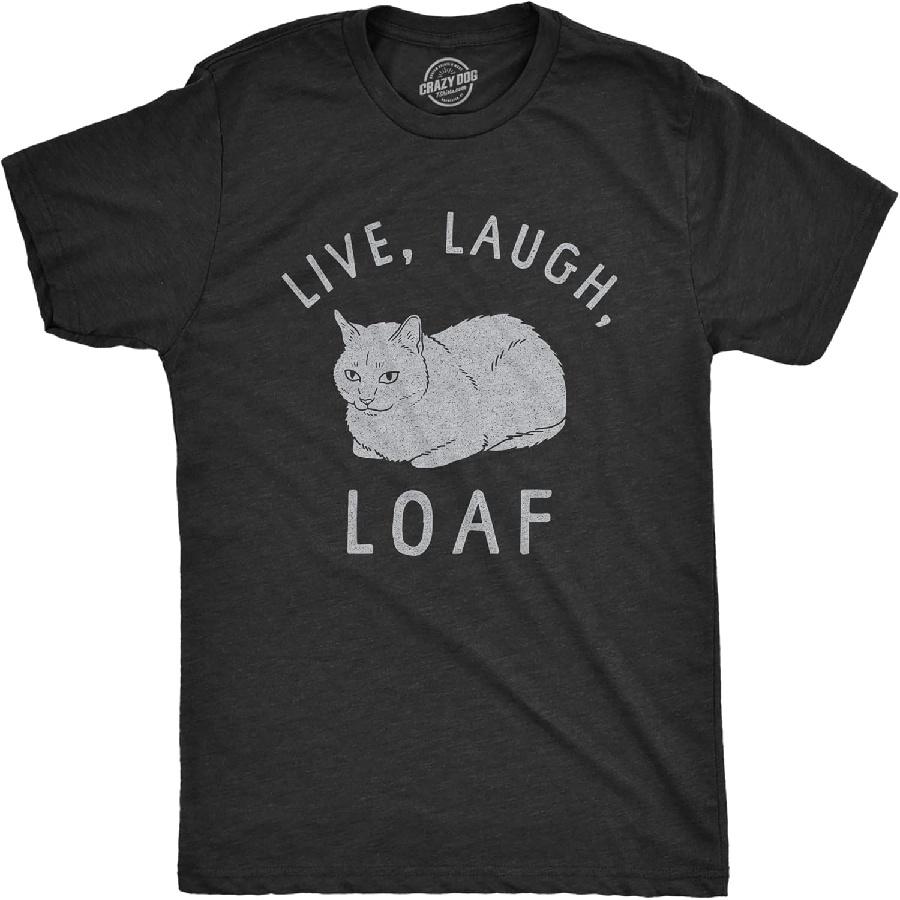 Crazy Dog Tshirts Mens Live Laugh Loaf T Shirt Funny Sarcastic Laying Kitten Graphic Novelty Tee for Guys S