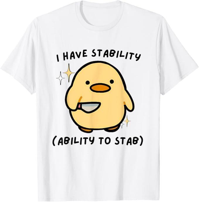 I Have Stability Ability To Stab Funny Cute Duck T-Shirt