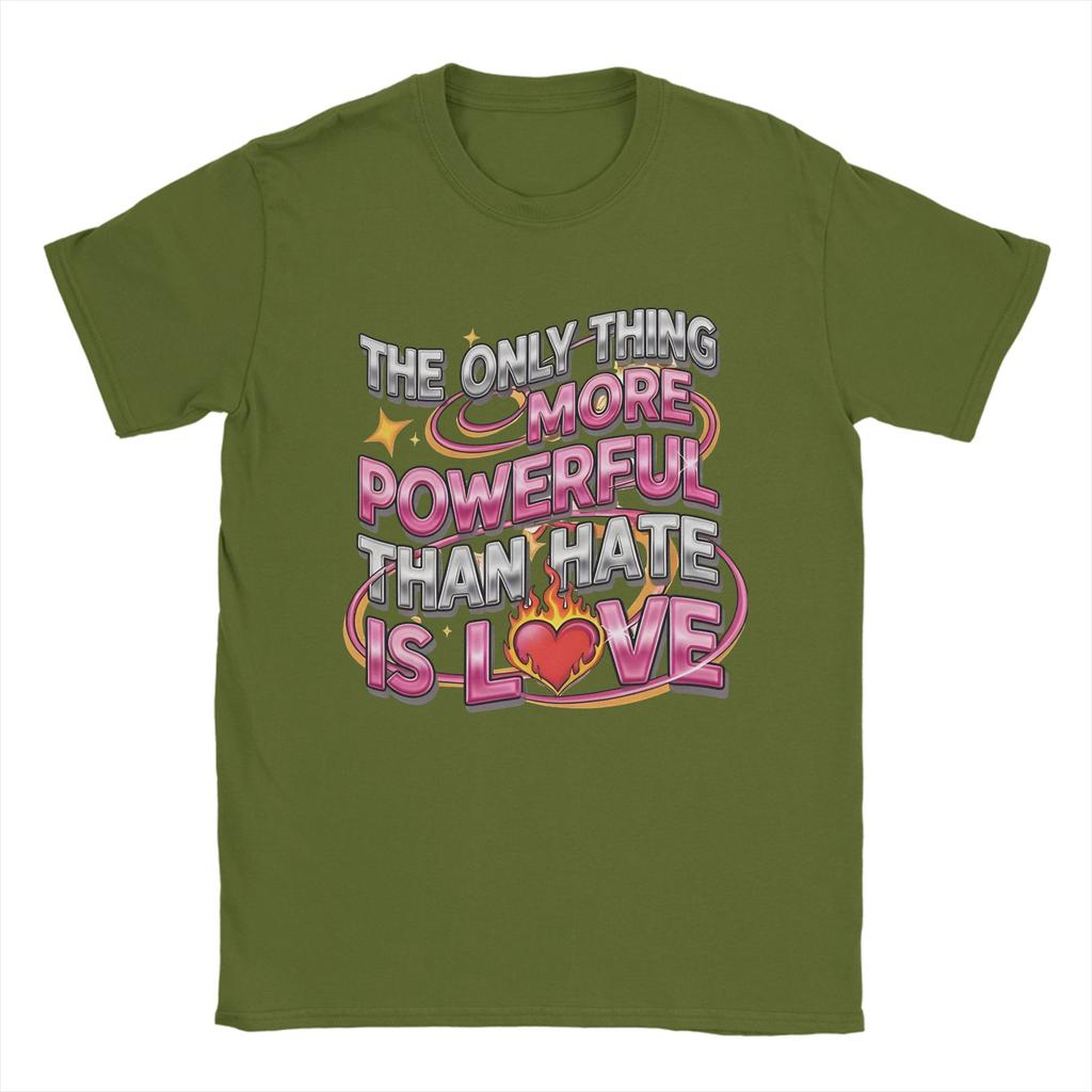 Unisex TShirts The Only Thing More Powerful Than Hate Is Love Crazy Pure Cotton Tees Short Sleeve  T Shirt Crew Neck Clothing