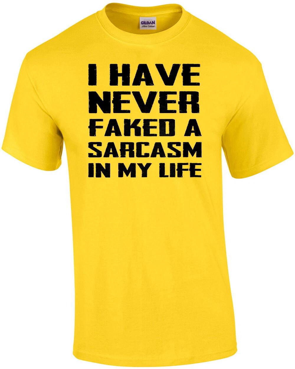 

I have never faked a sarcasm in my life - funny sarcasm t-shirt S
