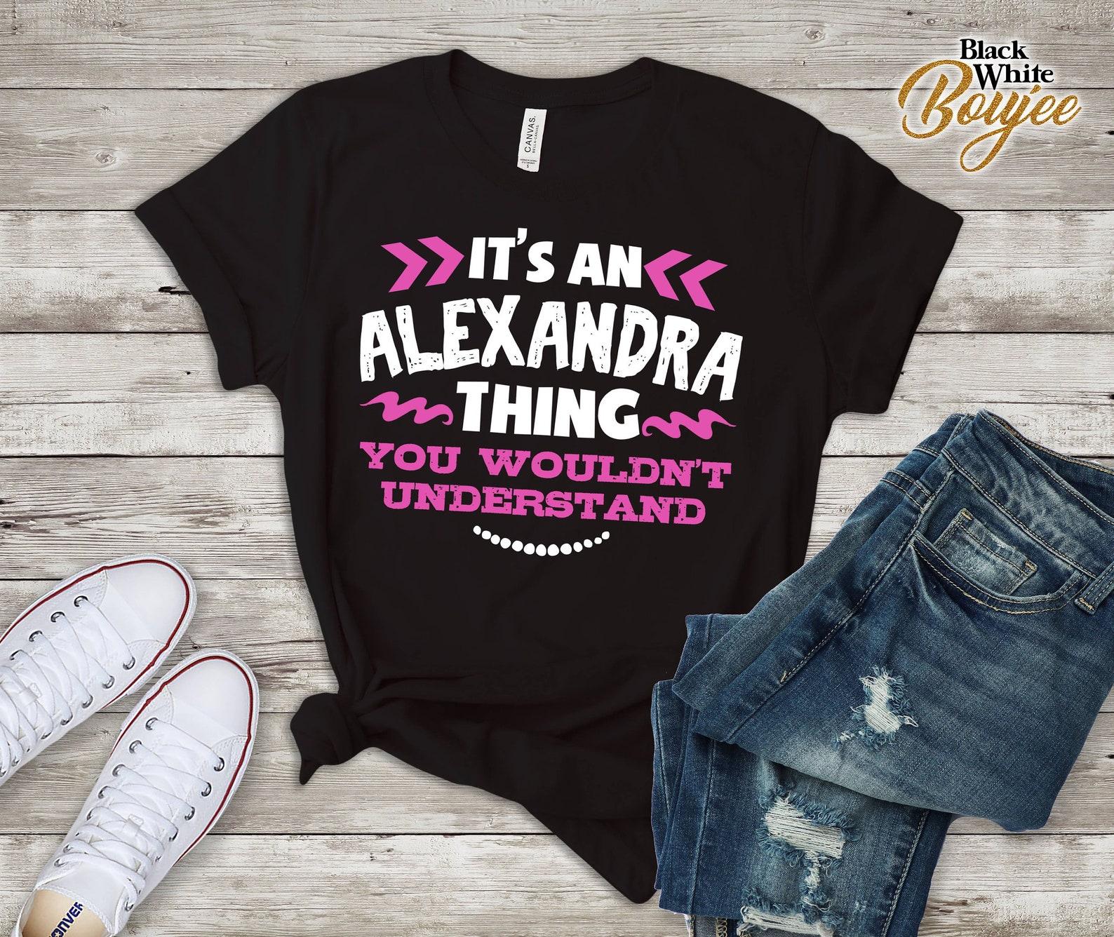 Its An Alexandra Thing You Wouldn t Understand Custom Tshirt 4XL