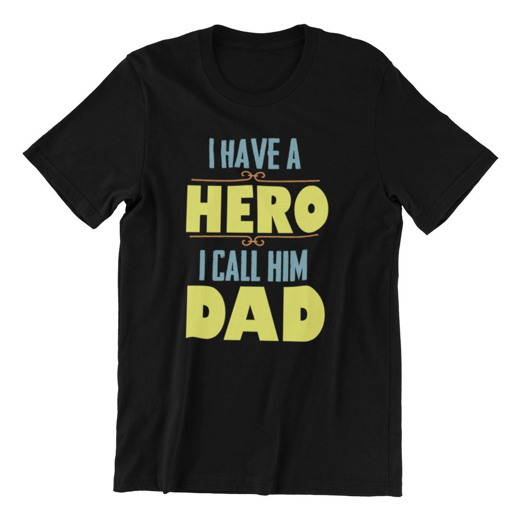 I Have A Hero I Call Him Dad T-Shirt Mens Womens Tees Top Text Mens Fathers Day Gift Christmas Top