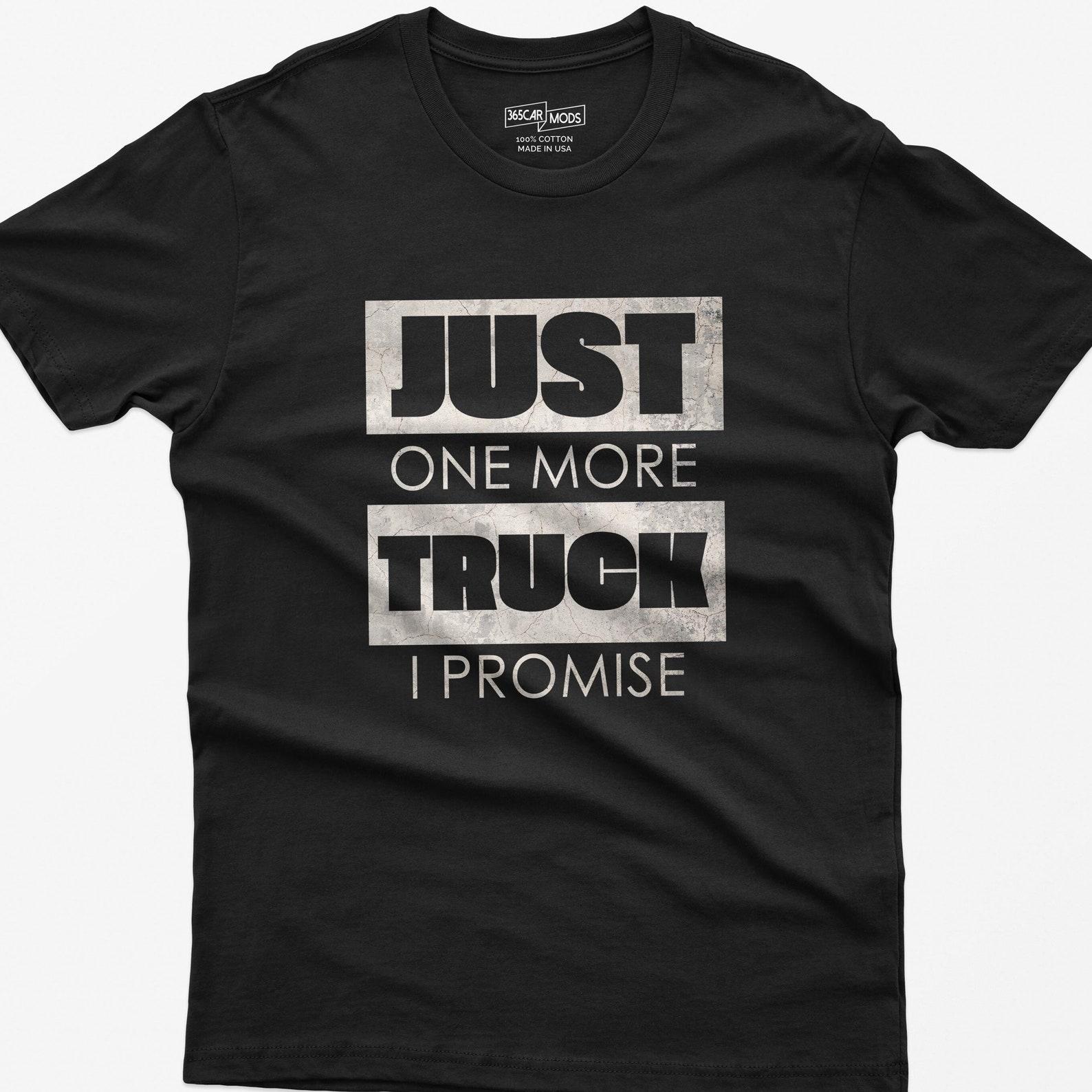 Funny Trucker T-Shirt: Just One More Truck, Big Rig Gift S