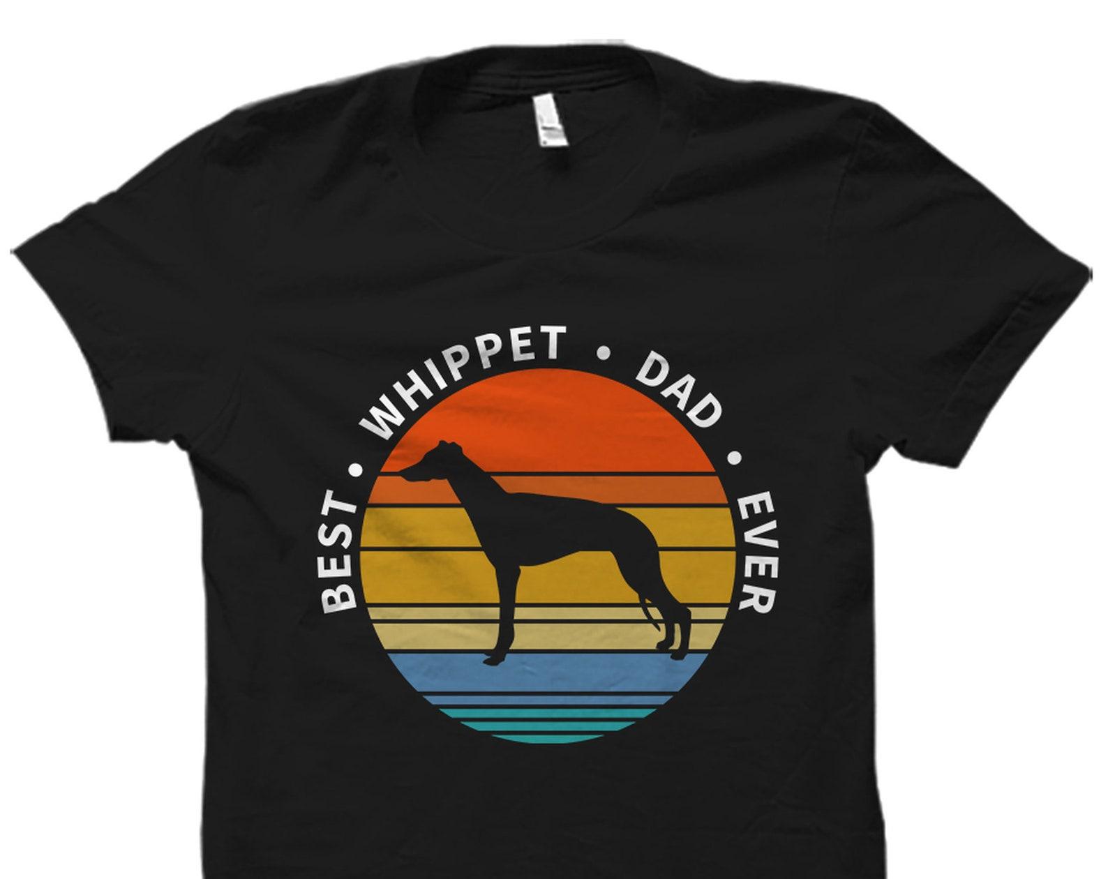 Whippet Dad Shirt Whippet Dad Gift Whippet Gift For Her Whippet Tee Whippet Dad Tshirt Dog Dad Shirt Whippet T-Shirt Whippet T Shirt #OS3241 S