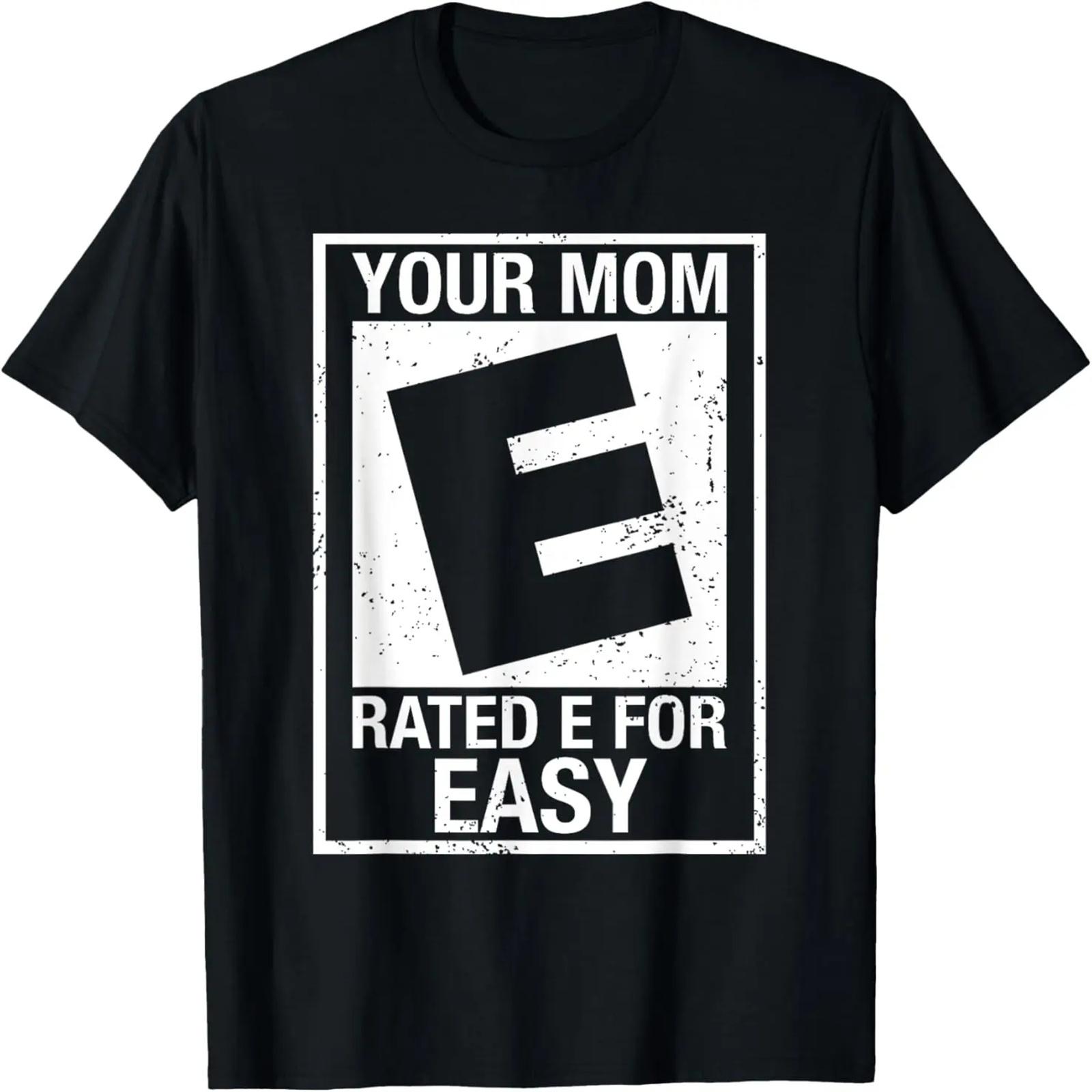 

Your Mom Rated E For Easy, Inappropriate Mom Joke T-Shirt XXXXXL чёрный