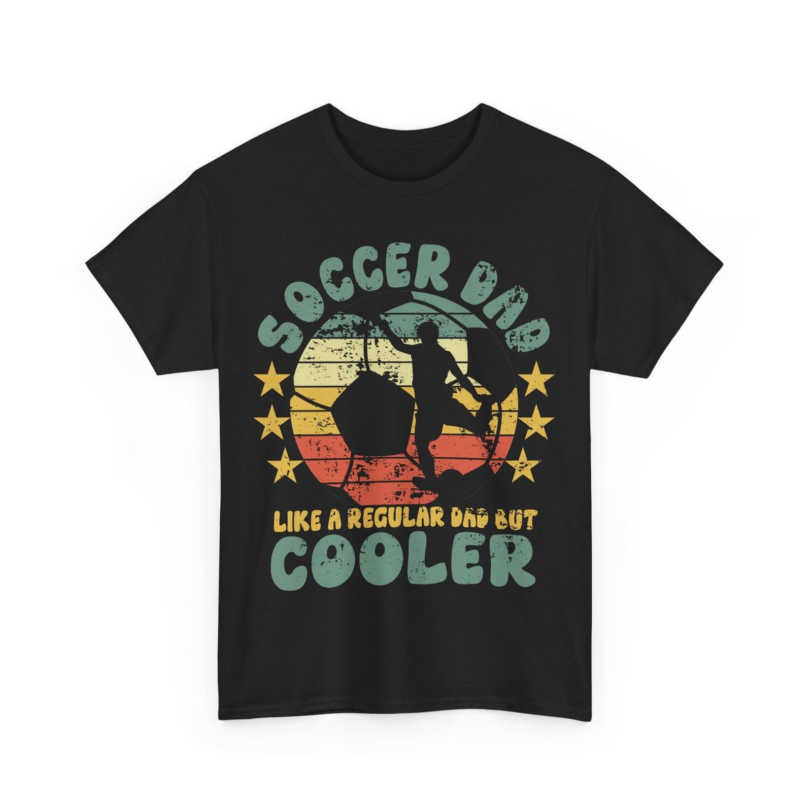 

Soccer Dad Like a Regular Dad but Cooler Soccer Player Dad Men T-Shirt Mens Womens Tees Top 3XL