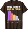 Funny Builder  HandyUnisex Novelty Gifts  Why I Cant Find My Tools TShirt Y2k Electrician  Plumber Joke Saying Tee Lost Tools