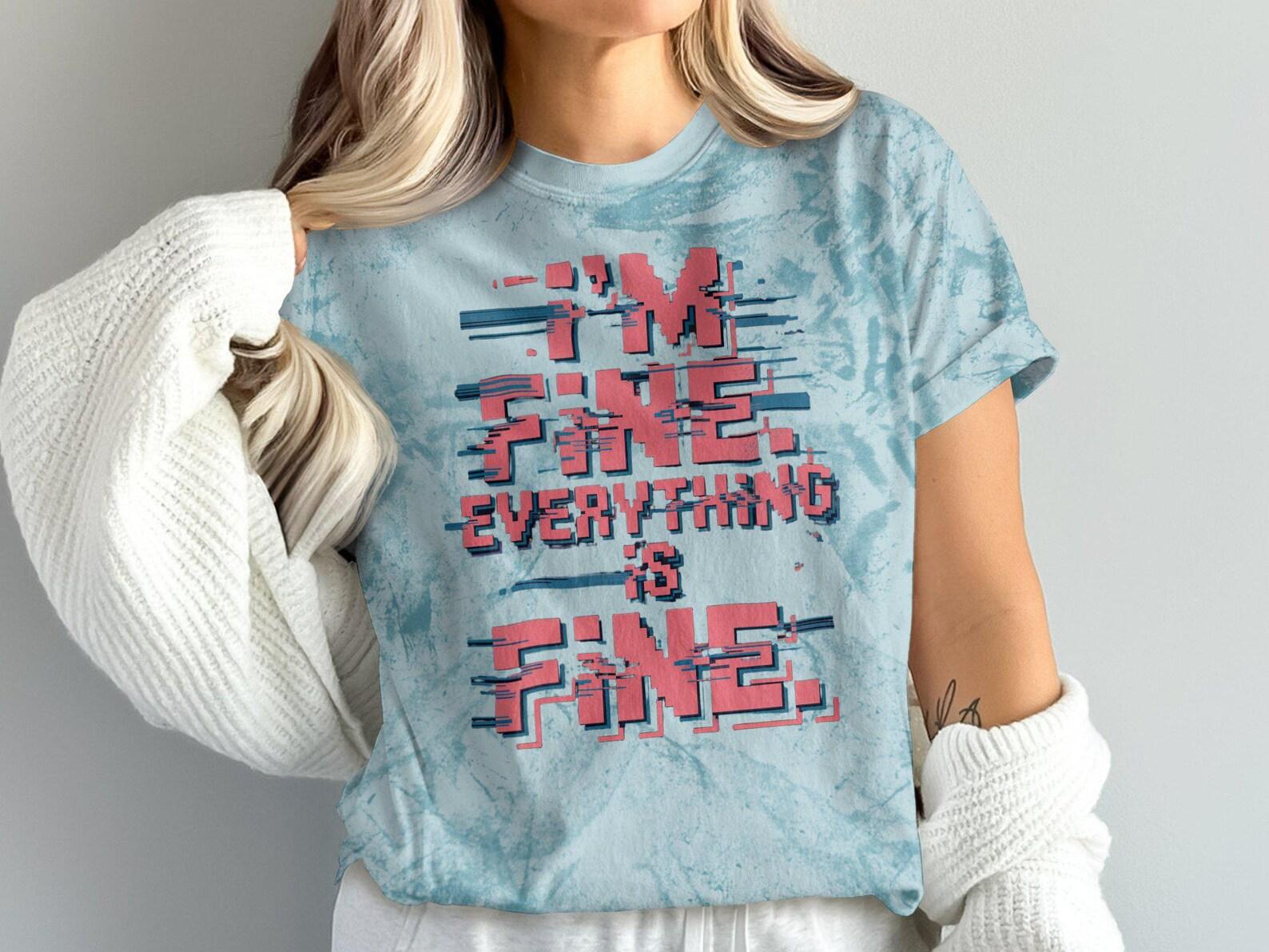 I m Fine Everything is Fine T-Shirt, Fun Graphic Tee, Casual Wear T-Shirt, Distressed Print T-Shirt, Cool Statement Tee S