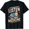 If You Want Me To Listen Talk About Medicine Doctor Unisex T-Shirt