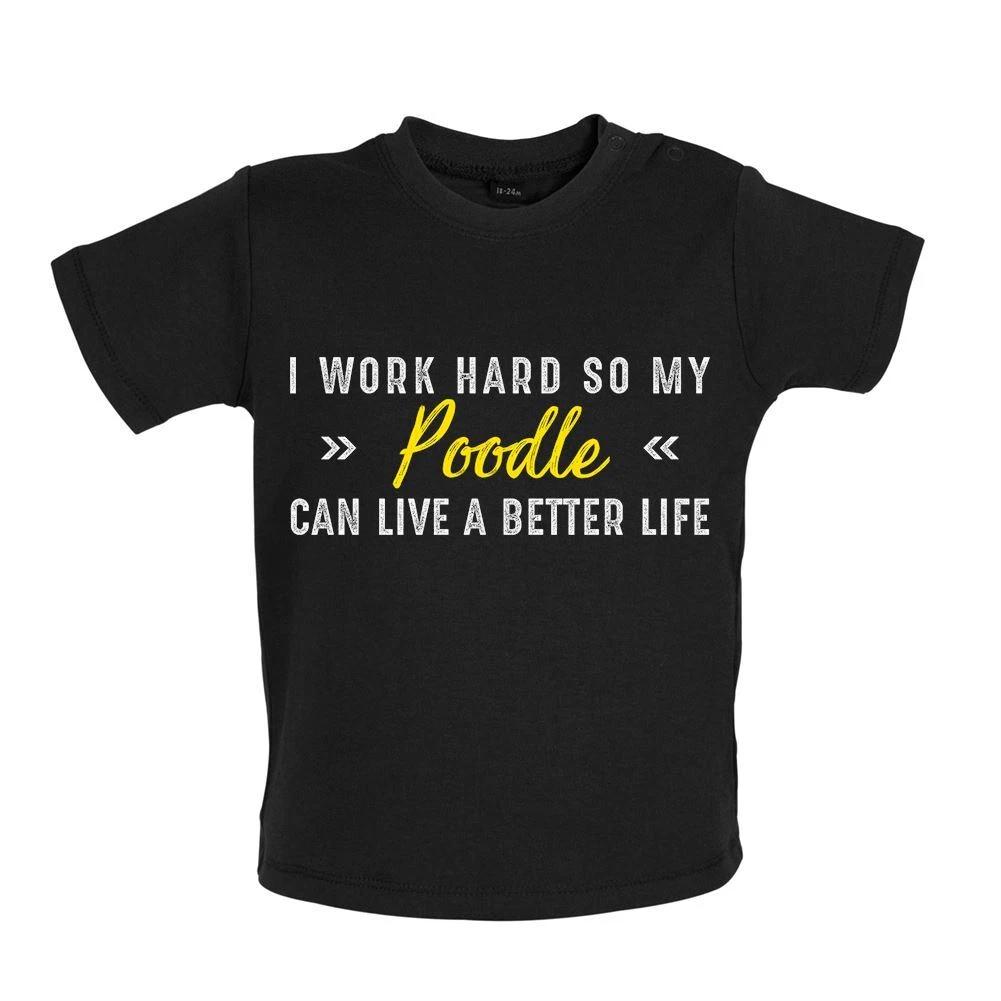 

I Work Hard For My Poodle - Baby Kids Boys Girls Unisex T-Shirt / Babygrow - Dog Dogs Puppy Pet Owner 150