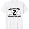 I Was Normal 2 Samoyeds Ago Cute Samoyed T-Shirt