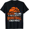 I'm Not Yelling Basketball Coach Voice - Funny Coaching Gift T-Shirt