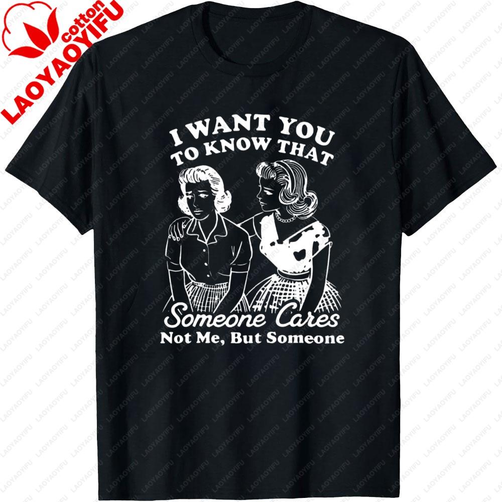 IWANTYOU TO KNOW THAT Someone Cates Not Me But Someone Funny Slogan Clothes Graphic Men Summer Tops Short Sleeved Clothes