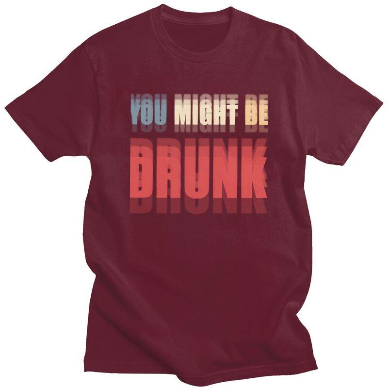 You Might Be Drunk Funny Drinking T Shirt Men Women Short Sleeve Tshirt Streetwear Casual Graphic Tee Loose Oversized Clothing