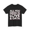 All You Need Is Love and Data Teacher T-Shirt Mens Womens Tees Top