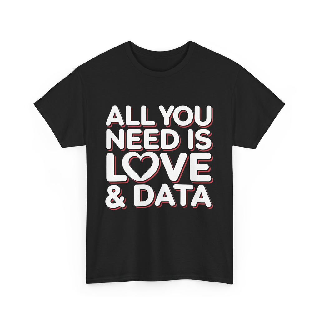 All You Need Is Love and Data Teacher T-Shirt