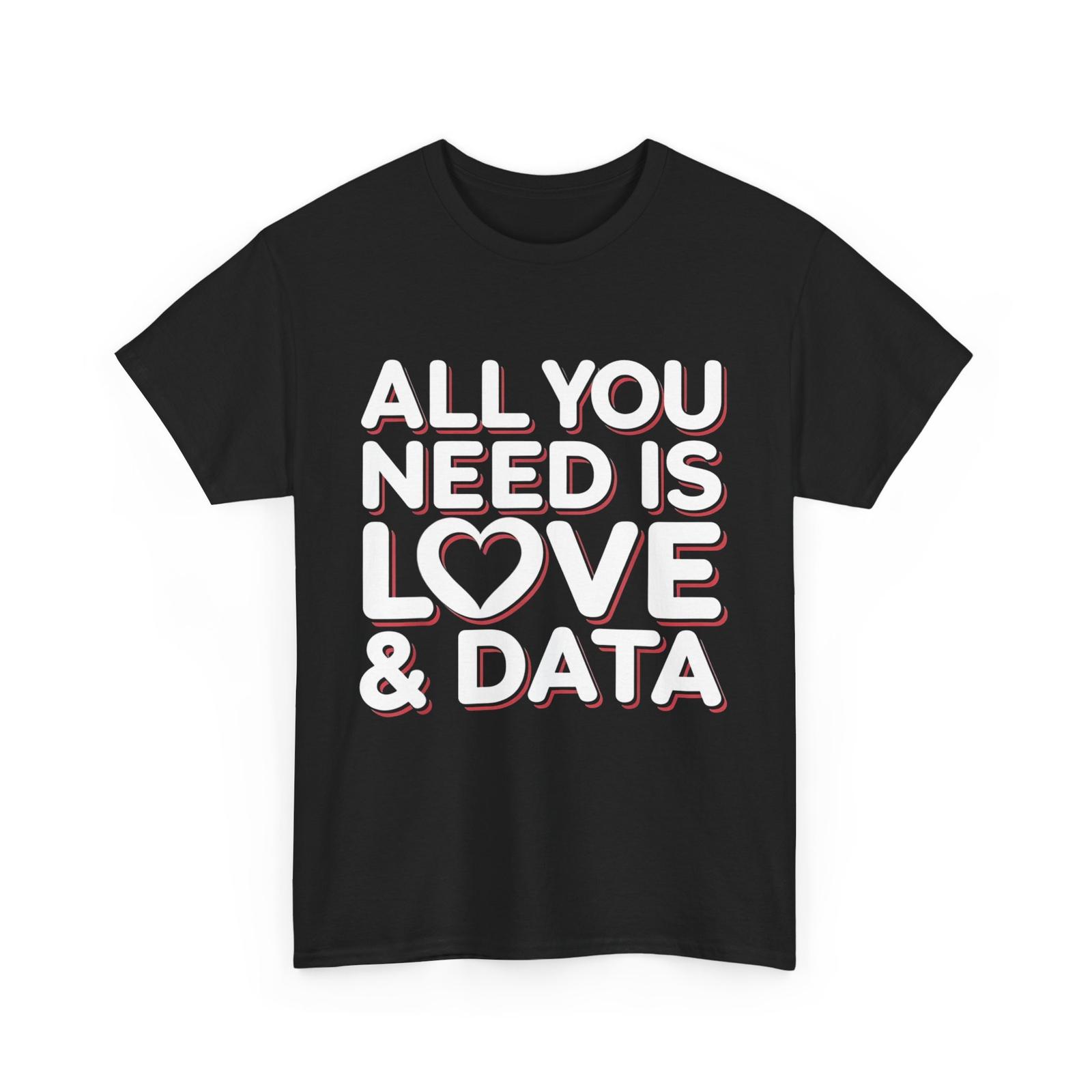 All you need is love and data teacher T-Shirt Mens Womens Tees Top XL