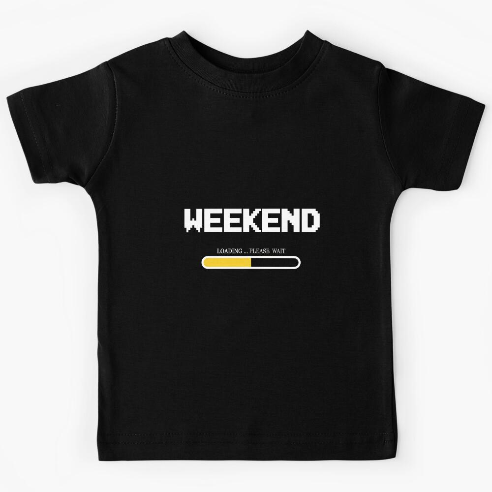 weekend loading please wait Kids T-Shirt 130