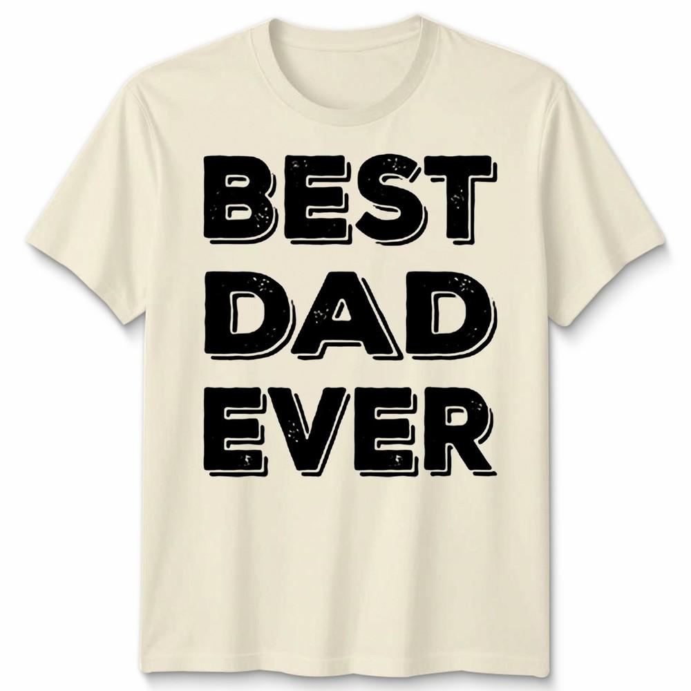 Dad Ever Tshirt Funny FatherS Day Gift Unisex Tee