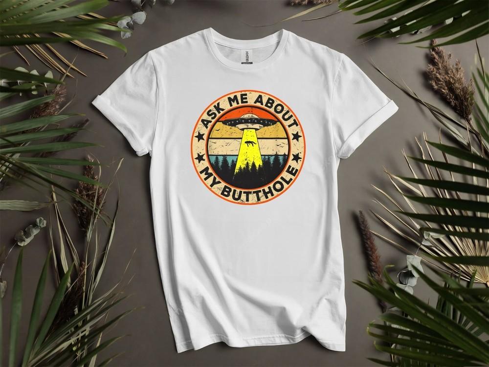 Ask Me About My Butthole Funny Ufo Alien Hoodie Tshirt Men Women Unisex AD29
