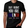 BUT THEN YOU ARE FRENCH  HUMOR FILM LA GRANDE VADROUILLE TShirt Sport Basic Moisture Wicking Tee