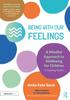The Being With Our Feelings - A Mindful Approach To Wellbeing for Children: A Teaching Toolkit Book