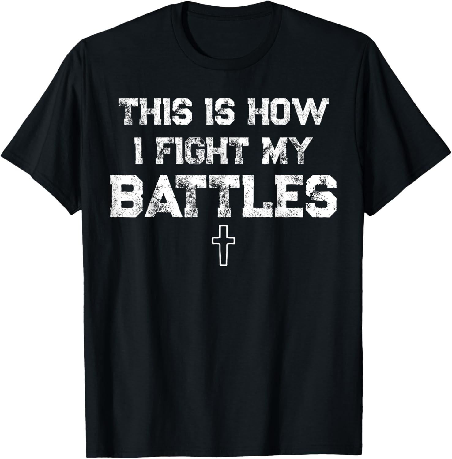 This is How I Fight My Battles Christian be Surrounded T-Shirt S