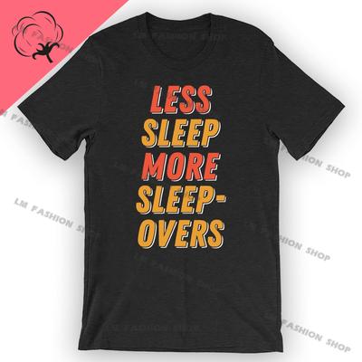Less Sleep More Sleepovers Graphic TShirts Men's Clothing Short Sleeve Tops Cotton Tees Women's Printed T-Shirt