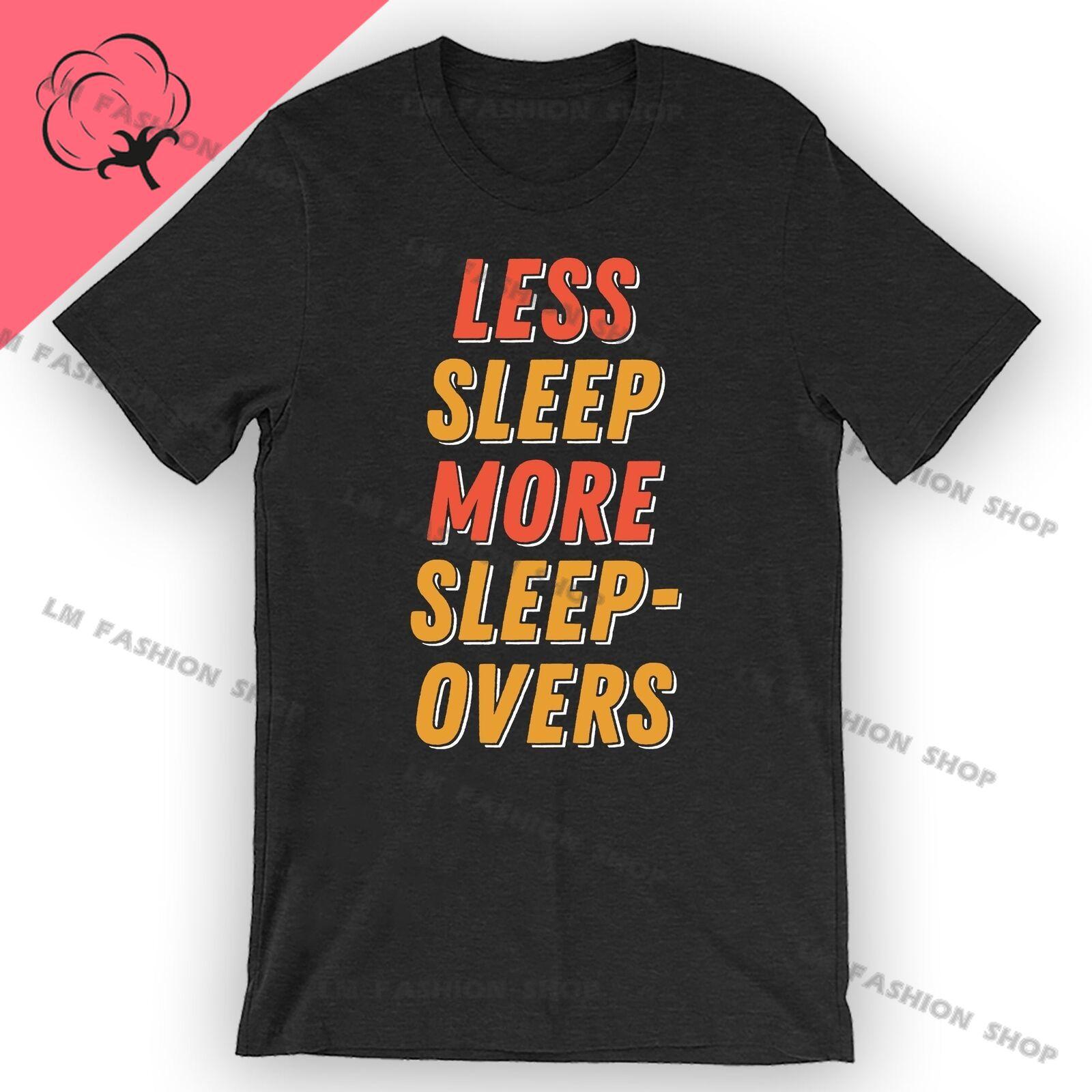 

Less Sleep More Sleepovers Graphic TShirts Men s Clothing Short Sleeve Tops Cotton Tees Women s Printed T-Shirt 3XL