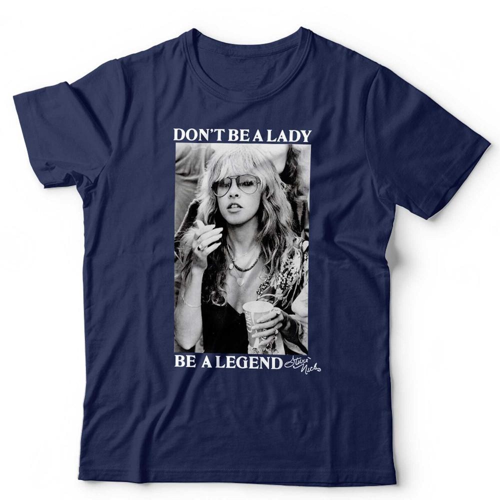 Stevie Nicks TShirt Dont Be A Lady Be A Legend Unisex Tee Retro Graphic S